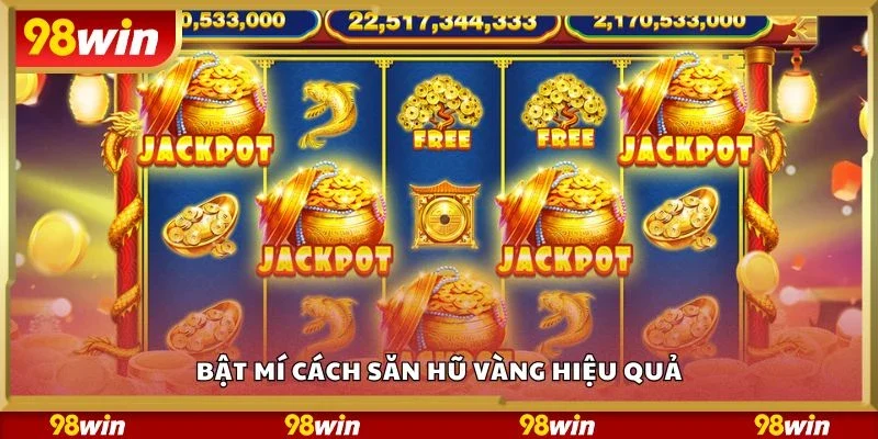 Bật mí cách săn hũ vàng hiệu quả