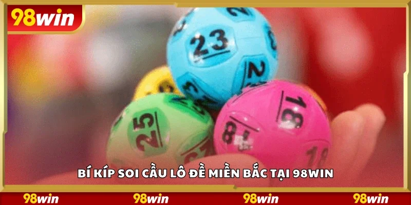 Các bí kíp soi cầu lô đề miền Bắc 98Win