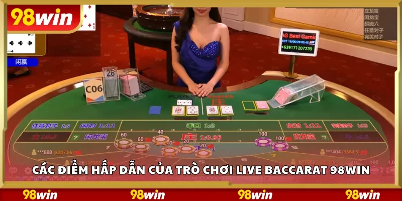 Các điểm hấp dẫn của trò chơi Live Baccarat 98Win