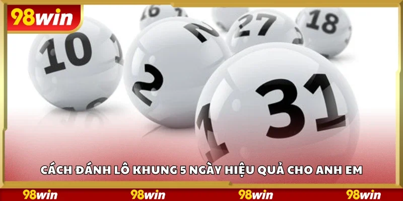 Cách đánh lô khung 5 ngày hiệu quả 