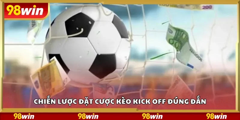 Chiến lược đặt cược kèo Kick Off đúng đắn