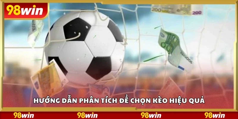 Hướng dẫn phân tích để chọn kèo hiệu quả