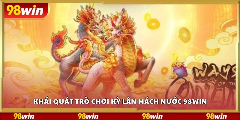 Khái quát trò chơi kỳ lân mách nước 98Win