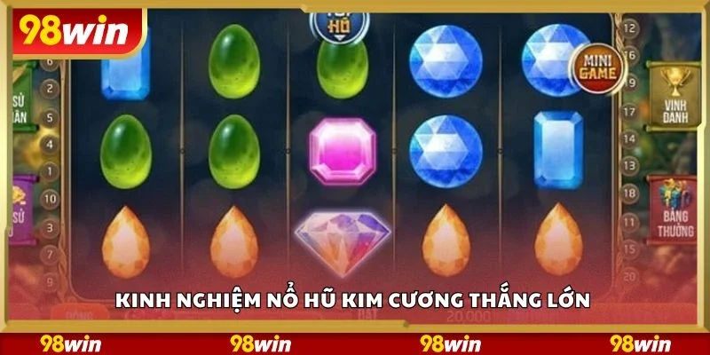 Kinh nghiệm nổ hũ kim cương thắng lớn 