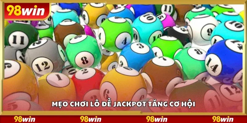 Mẹo chơi lô đề jackpot tăng cơ hội