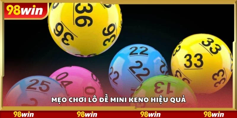 Mẹo chơi lô đề mini keno hiệu quả