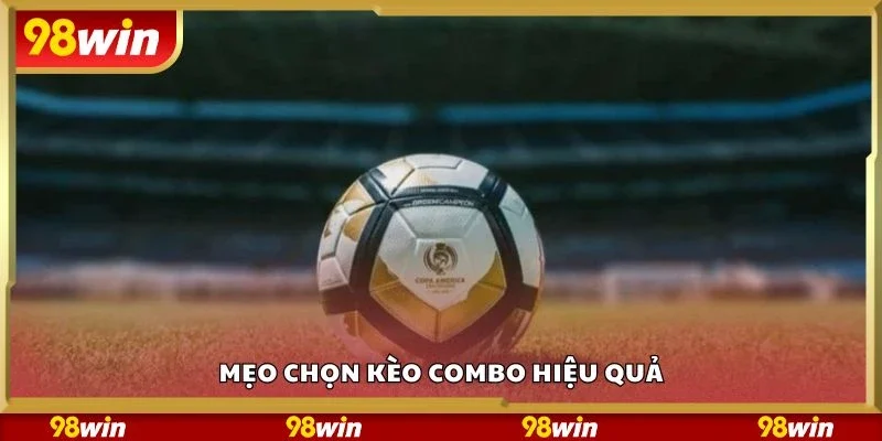Mẹo chọn kèo combo hiệu quả