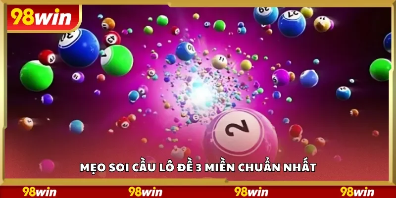 Mẹo soi cầu lô đề 3 miền chuẩn nhất