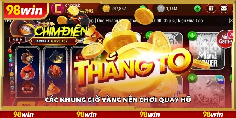 Một số khung giờ vàng nên chơi quay hũ