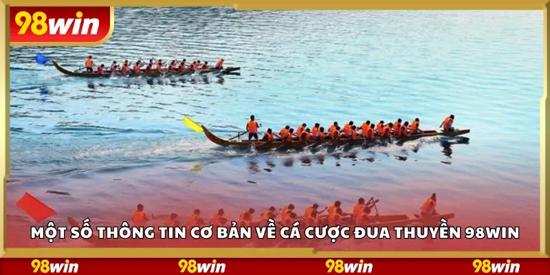 Một số thông tin cơ bản về cá cược đua thuyền 98Win