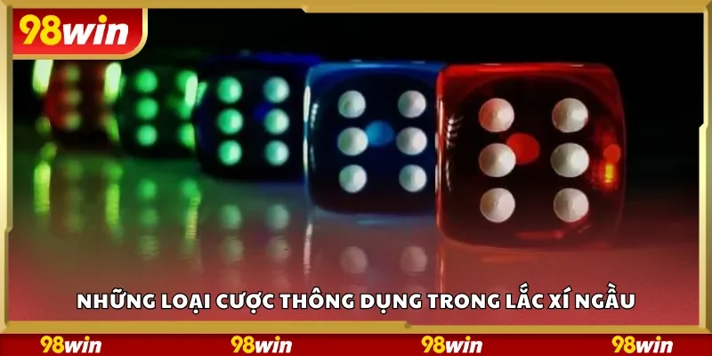 Những loại cược thông dụng trong lắc xí ngầu
