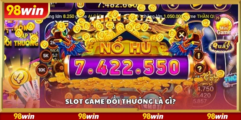 Slot game đổi thưởng là gì?