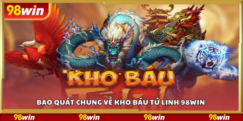 Tìm hiểu chung về kho báu tứ linh 98Win 