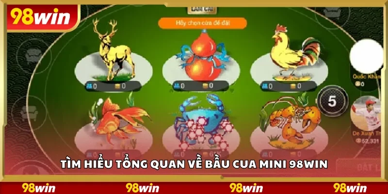 Tìm hiểu tổng quan về bầu cua mini 98Win