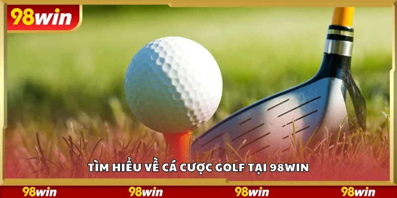 Tìm hiểu về cá cược golf tại 98 Win