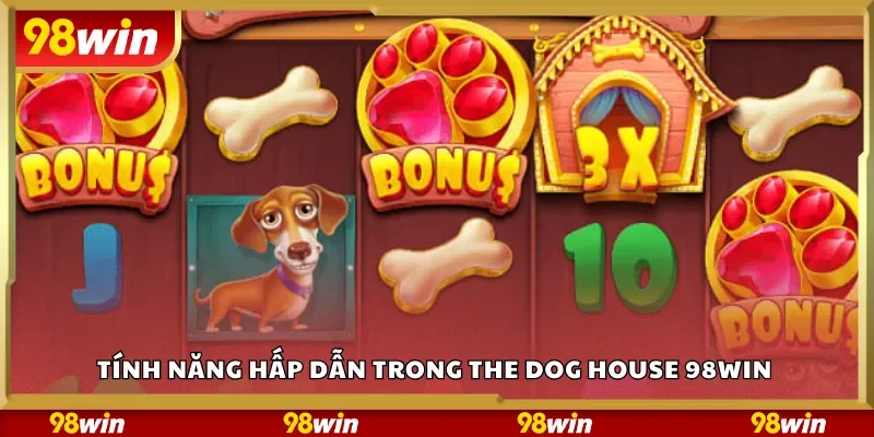 Tính năng hấp dẫn trong The Dog House 98Win