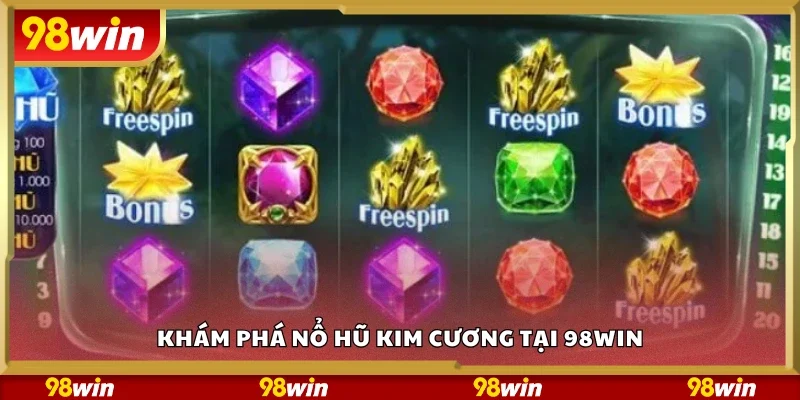 Tổng quan về nổ hũ Kim Cương tại 98Win