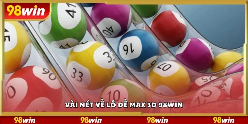 Vài nét về lô đề max 3d 98Win
